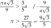  √ -- πa---3 3- --9-- 9 > 5 a / ⋅a√ 3- √ -- -27--- 9--3- π > 5√ 3 = 5 . 