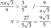  √ -- πa 3 3 9 ------ > --a / ⋅-√---- 9 5 a√ -3 -27-- 9--3- π > √ --= 5 . 5 3 