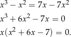  3 2 2 x − x = 7x− 7x x3 + 6x 2 − 7x = 0 x(x 2 + 6x − 7) = 0. 