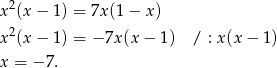 x2(x − 1) = 7x (1− x) x2(x − 1) = − 7x (x− 1) / : x(x − 1) x = − 7. 