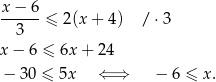 x − 6 ------≤ 2(x + 4) / ⋅3 3 x − 6 ≤ 6x + 24 − 30 ≤ 5x ⇐ ⇒ − 6 ≤ x. 