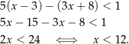 5(x − 3 )− (3x + 8) < 1 5x − 1 5− 3x− 8 < 1 2x < 24 ⇐ ⇒ x < 12. 