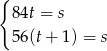 { 84t = s 56 (t+ 1) = s 