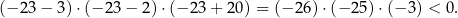 (− 23 − 3) ⋅(− 23 − 2) ⋅(− 23+ 20) = (− 26) ⋅(− 25) ⋅(− 3) < 0. 