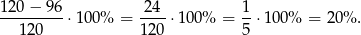 1 20− 96 24 1 --------- ⋅100% = ---- ⋅100% = --⋅1 00% = 20% . 120 1 20 5 