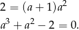 2 = (a + 1)a 2 3 2 a + a − 2 = 0. 