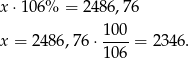 x ⋅106% = 24 86,76 100- x = 2 486,76 ⋅106 = 2346. 