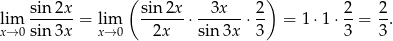  ( ) lim sin-2x = lim sin-2x ⋅--3x-- ⋅ 2 = 1 ⋅1 ⋅ 2-= 2. x→ 0sin 3x x→ 0 2x sin 3x 3 3 3 