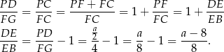 PD--= PC--= PF-+-F-C-= 1+ P-F-= 1 + DE-- FG FC FC FC EB DE PD a2 a a− 8 EB--= F-G-− 1 = 4-− 1 = 8-− 1 = --8--. 
