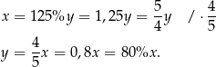  5 4 x = 125 %y = 1,25y = -y / ⋅-- 4 5 y = 4-x = 0,8x = 80%x . 5 