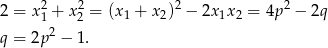 2 = x21 + x22 = (x 1 + x2)2 − 2x 1x2 = 4p2 − 2q 2 q = 2p − 1. 