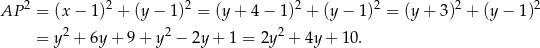  2 2 2 2 2 2 2 AP = (x − 1) + (y − 1) = (y + 4 − 1) + (y − 1) = (y + 3 ) + (y − 1) = y2 + 6y + 9 + y 2 − 2y + 1 = 2y2 + 4y + 10. 
