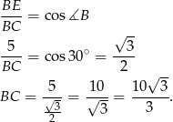 BE ----= cos∡B BC √ -- -5-- ∘ --3- BC = cos30 = 2 √ -- BC = -5√- = 1√-0-= 10--3. -3- 3 3 2 