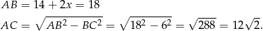 AB = 14 + 2x = 1 8 ∘ ---2------2- ∘ --2----2- √ ---- √ -- AC = AB − BC = 18 − 6 = 288 = 12 2. 