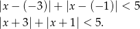 |x− (− 3)|+ |x − (− 1)| < 5 |x+ 3|+ |x + 1| < 5. 