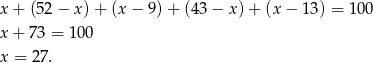 x + (5 2− x)+ (x− 9)+ (4 3− x)+ (x− 13) = 100 x + 7 3 = 100 x = 27. 
