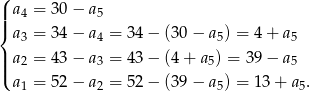 ( | a4 = 30 − a5 ||{ a3 = 34 − a4 = 34 − (30 − a5) = 4+ a 5 || a2 = 43 − a3 = 43 − (4 + a5) = 3 9− a 5 |( a1 = 52 − a2 = 52 − (39 − a5) = 13+ a5. 