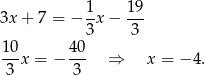  1 19 3x + 7 = − 3x − -3- 10-x = − 40- ⇒ x = − 4. 3 3 