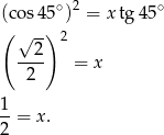  ∘ 2 ∘ ((cos 4)5 ) = x tg 45 √ 2- 2 ---- = x 2 1 --= x . 2 
