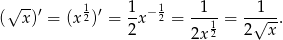  √ -- 1 1 1 1 1 ( x)′ = (x2)′ = --x−2 = --1-= -√---. 2 2x2 2 x 