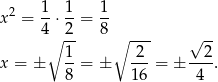 x2 = 1-⋅ 1-= 1- 4∘ 2- 8∘ --- √ -- 1 2 2 x = ± --= ± ---= ± ---. 8 16 4 