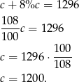 c + 8%c = 129 6 1-08c = 12 96 1 00 100- c = 12 96⋅ 108 c = 12 00. 