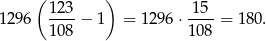  ( ) 123- -15- 1296 108 − 1 = 1296 ⋅1 08 = 18 0. 