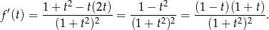  ′ 1 + t2 − t(2t) 1− t2 (1 − t)(1 + t) f (t) = --------2-2---= ------2-2 = ---------2-2--. (1+ t) (1 + t ) (1+ t ) 