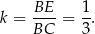  BE 1 k = ----= -. BC 3 