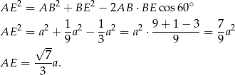 AE 2 = AB 2 + BE 2 − 2AB ⋅BE cos6 0∘ 1 1 9+ 1− 3 7 AE 2 = a2 + -a2 − --a2 = a2 ⋅----------= --a2 √ -- 9 3 9 9 --7- AE = 3 a. 