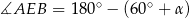  ∘ ∘ ∡AEB = 180 − (60 + α ) 