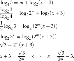 log43 = m + log 2(x + 3) lo g23 m ------= lo g22 + lo g2(x + 3) lo g24 1- m 2 log 23 = log 2(2 (x + 3 )) 1 m l√og23 2 = log2(2 (x + 3)) 3 = 2m(x + 3) √ -- √ -- --3- ---3 x+ 3 = 2m ⇐ ⇒ x = 2m − 3. 