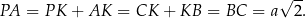  √ -- PA = P K + AK = CK + KB = BC = a 2. 