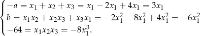 ( |{ −a = x1 + x2 + x3 = x 1 − 2x 1 + 4x 1 = 3x1 b = x1x 2 + x 2x 3 + x 3x1 = − 2x21 − 8x12+ 4x 21 = − 6x21 |( 3 − 64 = x1x 2x3 = − 8x1. 