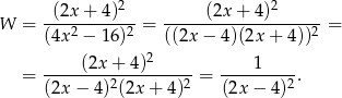  2 2 W = -(2x-+-4-)--= -----(2x-+-4-)------ = (4x 2 − 16 )2 ((2x − 4)(2x + 4))2 (2x + 4)2 1 = ------------------- = ----------. (2x − 4)2(2x + 4)2 (2x − 4 )2 