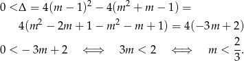  2 2 0 < Δ = 4(m − 1) − 4(m + m − 1) = 4 (m 2 − 2m + 1− m 2 − m + 1) = 4(− 3m + 2) 0 < − 3m + 2 ⇐ ⇒ 3m < 2 ⇐ ⇒ m < 2-. 3 