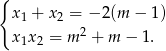 { x 1 + x 2 = − 2(m − 1) x 1x 2 = m 2 + m − 1. 