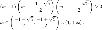  ( √ --) ( √ -) −1 − 5 − 1+ 5 (m − 1) m − ---------- m − ---------- > 0 2 2 ( √ -- √ -) m ∈ −1-−---5-, −-1+---5- ∪ (1,+ ∞ ). 2 2 