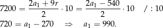  2a-1 +-9r 2a1-−-540- 7 200 = 2 ⋅10 = 2 ⋅10 / : 10 7 20 = a − 270 ⇒ a = 990. 1 1 