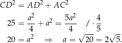  2 2 2 CD = AD + AC a2- 2 5a2- 4- 25 = 4 + a = 4 / ⋅5 2 √ --- √ -- 20 = a ⇒ a = 20 = 2 5. 