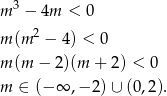 m 3 − 4m < 0 2 m (m − 4 ) < 0 m (m − 2)(m + 2) < 0 m ∈ (− ∞ ,− 2)∪ (0,2). 