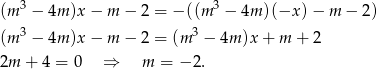  3 3 (m − 4m )x − m − 2 = − ((m − 4m )(−x )− m − 2) (m 3 − 4m )x − m − 2 = (m 3 − 4m )x + m + 2 2m + 4 = 0 ⇒ m = − 2. 