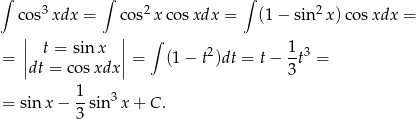 ∫ 3 ∫ 2 ∫ 2 cos xdx = cos xco sxdx = (1 − sin x) cosxdx = | | ∫ = || t = sin x || = (1 − t2)dt = t− 1t3 = |dt = cosxdx | 3 1 = sin x− --sin 3x + C . 3 