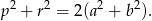 p2 + r2 = 2(a2 + b2). 
