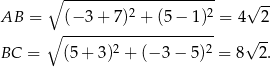  ∘ --------------------- √ -- AB = (− 3 + 7)2 + (5− 1)2 = 4 2 ∘ --------------------- √ -- BC = (5+ 3)2 + (− 3− 5)2 = 8 2. 