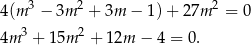 4(m 3 − 3m 2 + 3m − 1)+ 27m 2 = 0 3 2 4m + 1 5m + 12m − 4 = 0. 