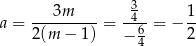  ---3m---- --34- 1- a = 2(m − 1) = − 6= − 2 4 