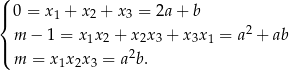 ( |{ 0 = x1 + x2 + x3 = 2a + b m − 1 = x1x2 + x2x3 + x3x 1 = a2 + ab |( 2 m = x1x2x3 = a b. 