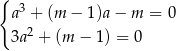 { a3 + (m − 1)a− m = 0 2 3a + (m − 1) = 0 