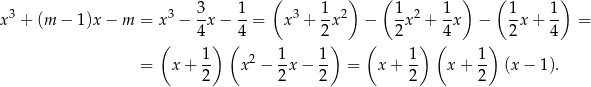  ( ) ( ) ( ) 3 3 3 1 3 1 2 1 2 1 1 1 x + (m − 1 )x− m = x − -x − --= x + -x − --x + -x − -x + -- = ( 4 ) ( 4 2) ( 2 ) (4 ) 2 4 1- 2 1- 1- 1- 1- = x + 2 x − 2 x− 2 = x + 2 x + 2 (x − 1). 